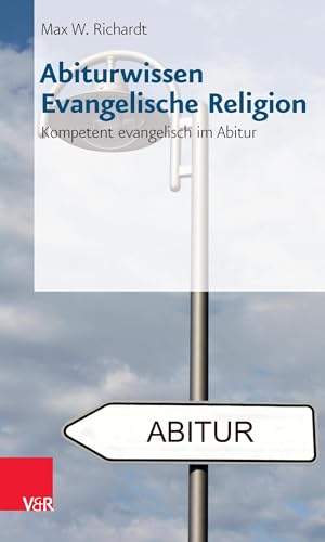 Abiturwissen Evangelische Religion: Kompetent evangelisch im Abitur von Vandenhoeck + Ruprecht