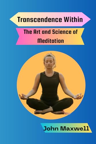 Transcendence Within: The Art and Science of Meditation von Independently published