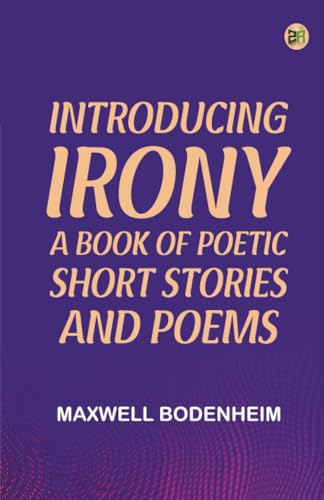 Introducing Irony: A Book of Poetic Short Stories and Poems von Zinc Read