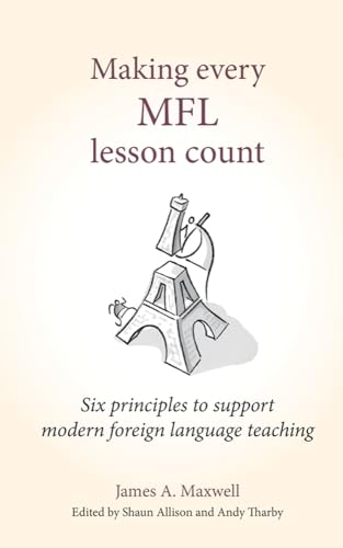 Making every MFL lesson count: Six Principles to Support Modern Foreign Language Teaching (Making Every Lesson Count)