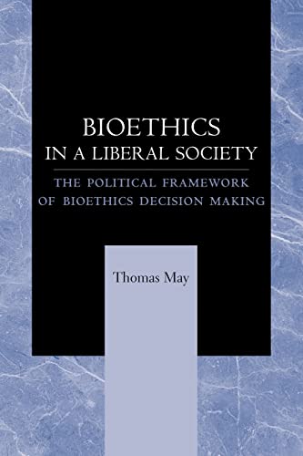 Bioethics in a Liberal Society: The Political Framework of Bioethics Decision Making von Johns Hopkins University Press