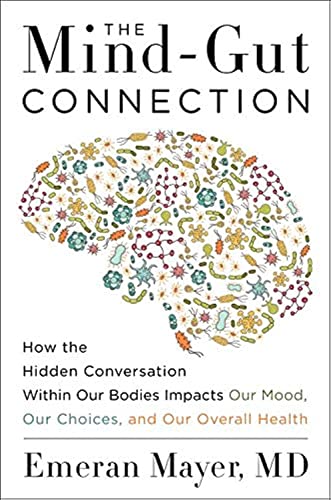 The Mind-Gut Connection: How the Hidden Conversation Within Our Bodies Impacts Our Mood, Our Choices, and Our Overall Health von Harper