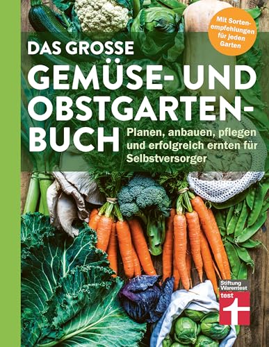 Das große Gemüse- und Obstgartenbuch: Planen, anbauen, pflegen und erfolgreich ernten für Selbstversorger von Stiftung Warentest