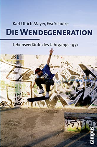 Die Wendegeneration: Lebensverläufe des Jahrgangs 1971 von Campus Verlag