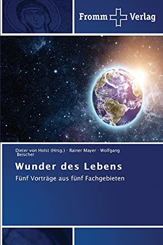 Wunder des Lebens: Fünf Vorträge aus fünf Fachgebieten