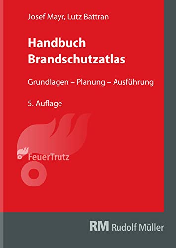 Handbuch Brandschutzatlas, 5. Auflage: Grundlagen – Planung – Ausführung von RM Rudolf Müller Medien GmbH & Co. KG