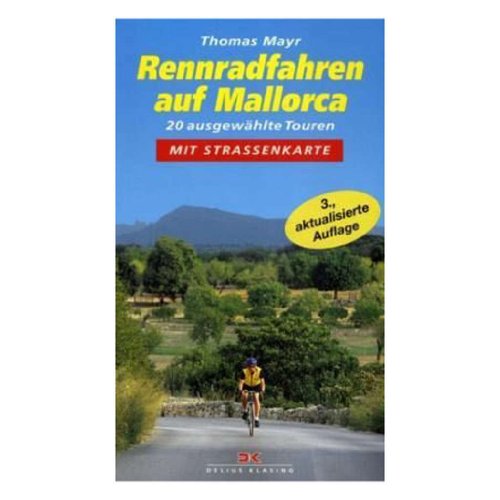 Rennradfahren auf Mallorca: 20 ausgewählte Touren mit Straßenkarte