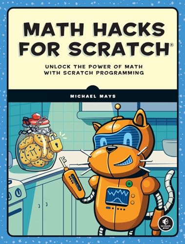 Math Hacks for Scratch: Unlock the Power of Math with Scratch Programming von No Starch Press