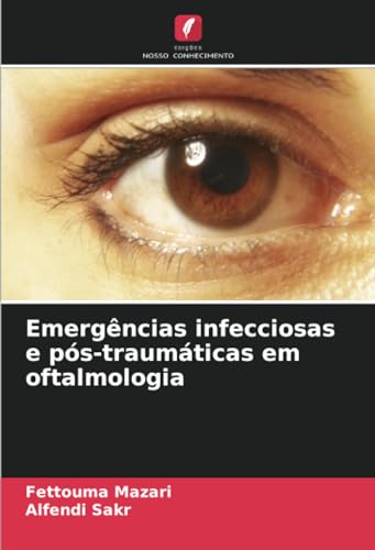 Emergências infecciosas e pós-traumáticas em oftalmologia: DE von Edições Nosso Conhecimento