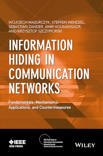 Information Hiding in Communication Networks: Fundamentals, Mechanisms, and Applications, and Countermeasures (IEEE Press on Information and Communication Networks Security)