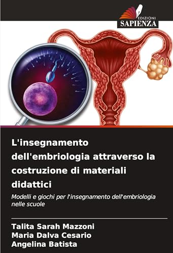 L'insegnamento dell'embriologia attraverso la costruzione di materiali didattici: Modelli e giochi per l'insegnamento dell'embriologia nelle scuole von Edizioni Sapienza