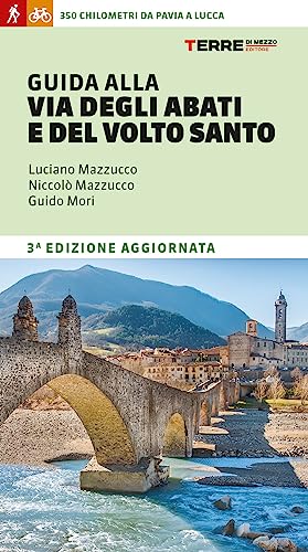 Guida alla Via degli Abati e del Volto Santo. 350 chilometri da Pavia a Lucca (Percorsi) von Terre di Mezzo