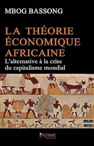 La Théorie Économique Africaine: L'alternative à la crise du capitalisme mondial: LA THEORIE ECONOMIQUE AFRICAINE von Books on Demand