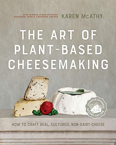 Art of Plant-Based Cheesemaking, Second Edition: How to Craft Real, Cultured, Non-Dairy Cheese