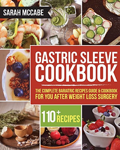 Gastric Sleeve Cookbook: The Complete Bariatric Recipes Guide & Cookbook for you after Weight Loss Surgery - With Over 110 recipes (Bariatric Cookbook) von CreateSpace Independent Publishing Platform