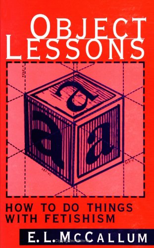 Object Lessons: How to Do Things with Fetishism (Suny Series in Psychoanalysis and Culture)