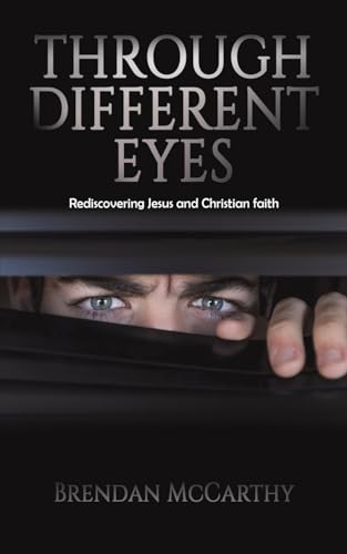 Through Different Eyes: Rediscovering Jesus and Christian faith von Austin Macauley Publishers