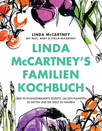 Linda McCartney's Familienkochbuch: Über 90 pflanzenbasierte Rezepte, um den Planeten zu retten und die Seele zu nähren von Suedwest Verlag