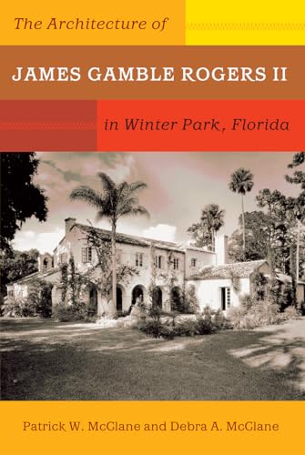 The Architecture of James Gamble Rogers II in Winter Park, Florida von University Press of Florida