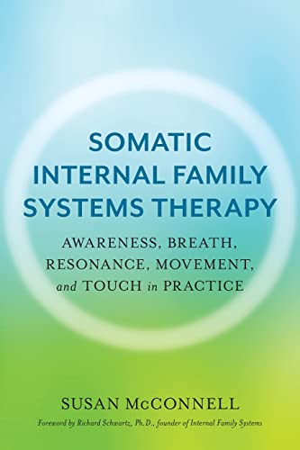 Somatic Internal Family Systems Therapy: Awareness, Breath, Resonance, Movement, and Touch in Practice--Endorsed by top experts in therapeutic healing modalities von North Atlantic Books