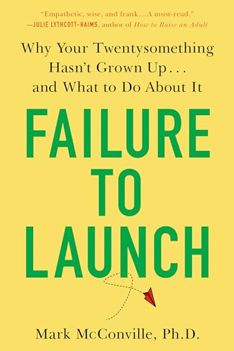 Failure to Launch: Why Your Twentysomething Hasn't Grown Up...and What to Do About It