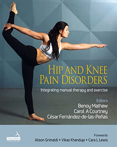 Hip and Knee Pain Disorders: An Evidence-informed and Clinical-based Approach Integrating Manual Therapy and Exercise von Handspring Publishing Limited