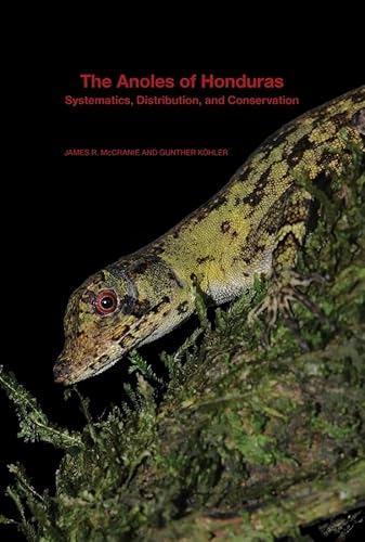 The Anoles of Honduras: Systematics, Distribution, and Conservation (Bulletin of the Museum of Comparative Zoology Special Publications)