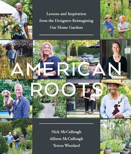 American Roots: Lessons and Inspiration from the Designers Reimagining Our Home Gardens von Workman Publishing