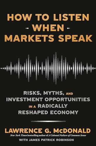 How to Listen When Markets Speak: Risks, Myths, and Investment Opportunities in a Radically Reshaped Economy von Crown Currency