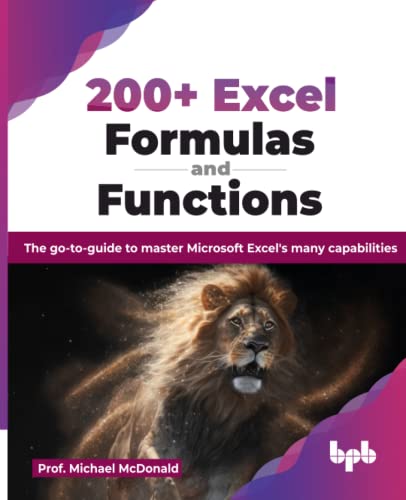 200+ Excel Formulas and Functions: The go-to-guide to master Microsoft Excel's many capabilities (English Edition) von BPB Publications
