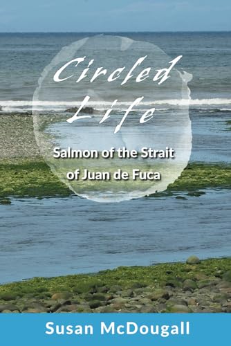 Circled Life: Salmon of the Strait of Juan de Fuca von Independently published