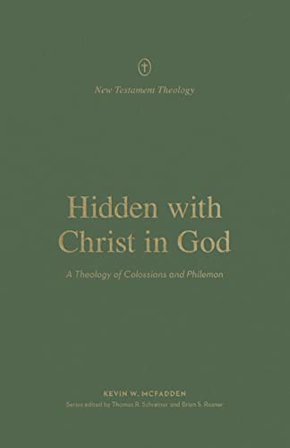 Hidden With Christ in God: A Theology of Colossians and Philemon (New Testament Theology) von Crossway Books