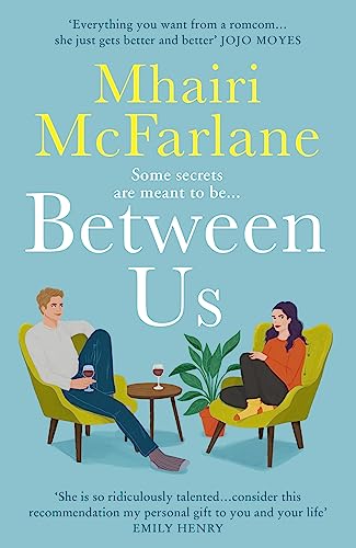 Between Us: a smart, romantic and laugh-out-loud funny romcom from the bestselling author of Last Night and Mad About You