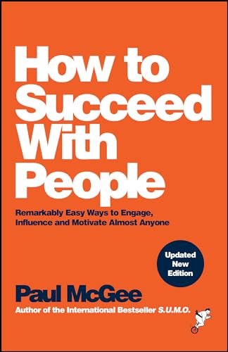 How to Succeed with People: Remarkably Easy Ways to Engage, Influence and Motivate Almost Anyone von Wiley