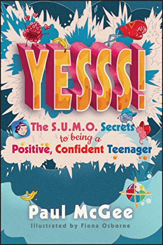 Yesss!: The S.U.M.O. Secrets to Being a Positive, Confident Teenager