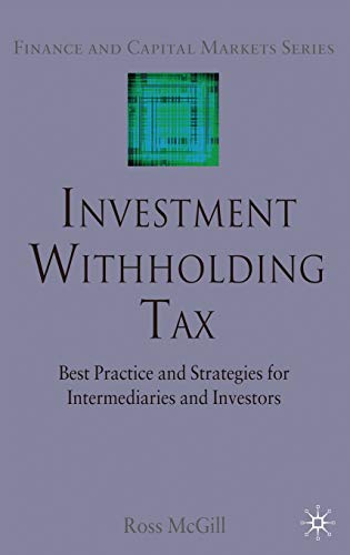 Investment Withholding Tax: Best Practice and Strategies for Intermediaries and Investors (Finance and Capital Markets Series)