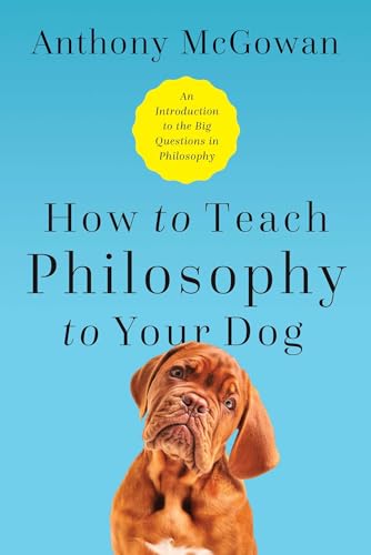 How to Teach Philosophy to Your Dog: Exploring the Big Questions in Life von Pegasus Books