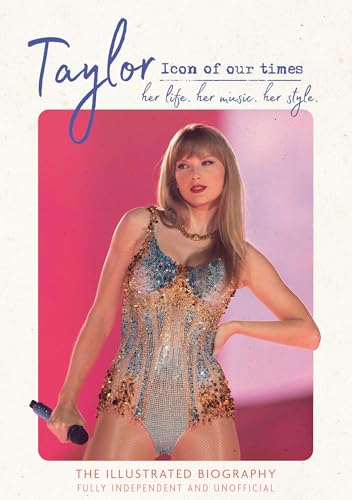 Taylor - Icon of our Times: her life. her music. her style. von Sona Books