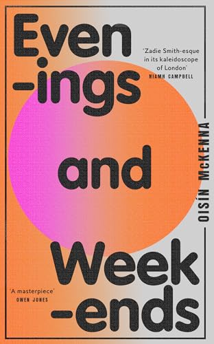 Evenings and Weekends: ‘Zadie Smith-esque in its kaleidoscope of London’ Niamh Campbell von Fourth Estate