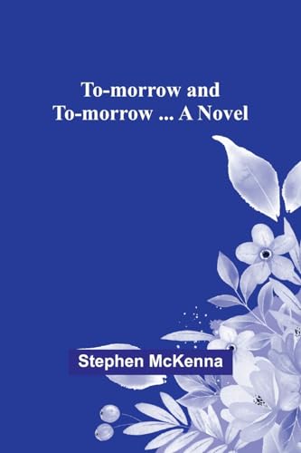 To-morrow and to-morrow ... a novel von Alpha Edition