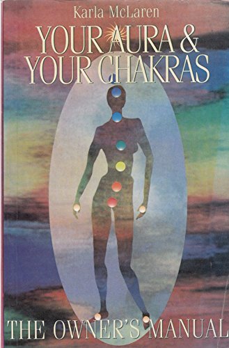 Your Aura and Your Chakras: The Owner's Manual