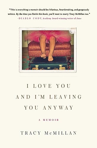 I Love You and I'm Leaving You Anyway: A Memoir