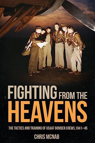 Fighting from the Heavens: Tactics and Training of Usaaf Bomber Crews, 1941-45