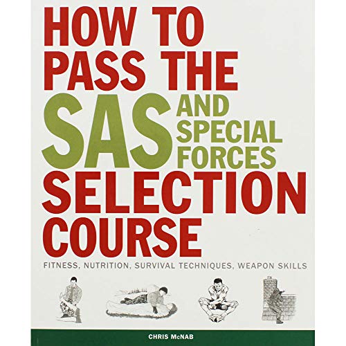 How to Pass the SAS and Special Forces Selection Course: Fitness, Nutrition, Survival Techniques, Weapon Skills von Amber Books