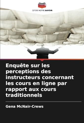 Enquête sur les perceptions des instructeurs concernant les cours en ligne par rapport aux cours traditionnels von Editions Notre Savoir