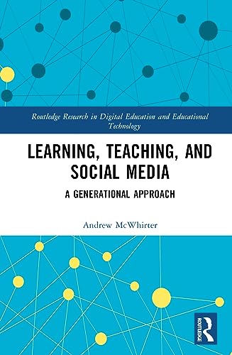 Learning, Teaching, and Social Media: A Generational Approach (Routledge Research in Digital Education and Educational Technology)