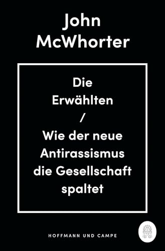 Die Erwählten: Wie der neue Antirassismus die Gesellschaft spaltet von HOFFMANN UND CAMPE VERLAG GmbH