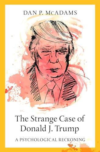 The Strange Case of Donald J. Trump: A Psychological Reckoning von Oxford University Press, USA