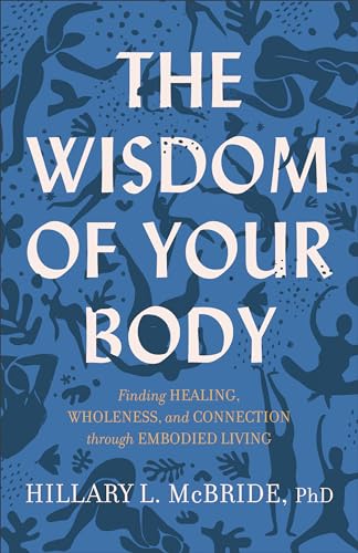 Wisdom of Your Body: Finding Healing, Wholeness, and Connection Through Embodied Living von Brazos Press