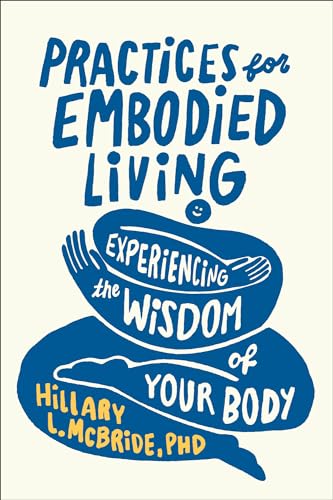 Practices for Embodied Living: Experiencing the Wisdom of Your Body von Brazos Press